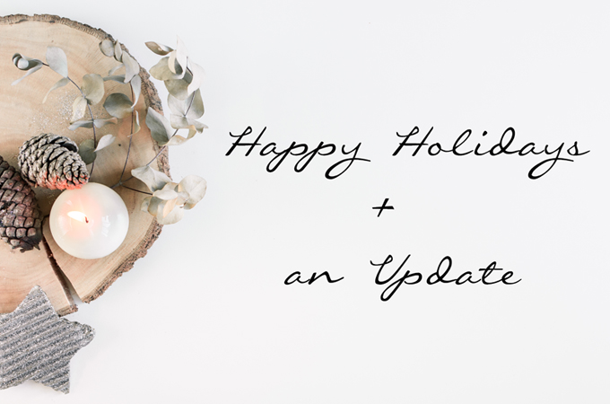 Happy Holidays + An Update